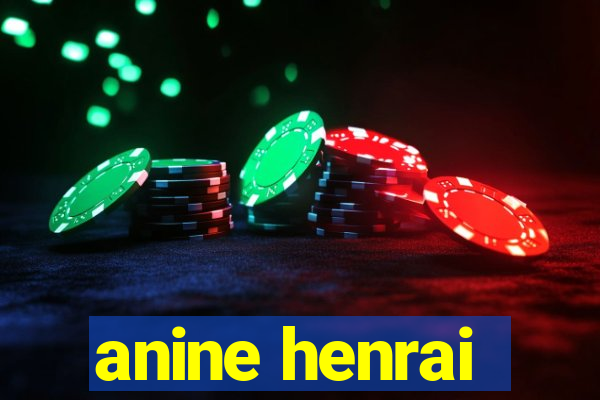 anine henrai